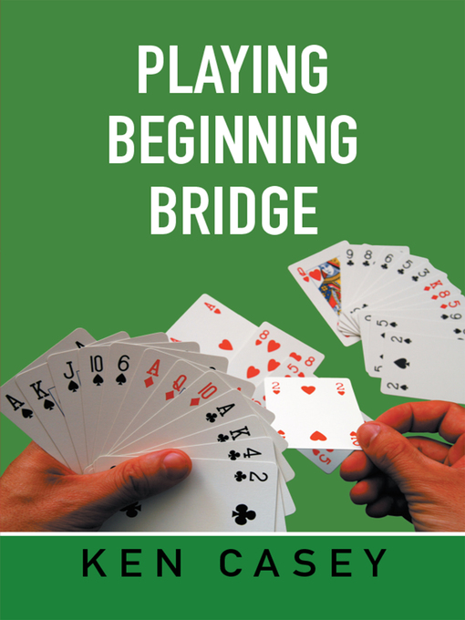 Title details for Playing Beginning Bridge by Ken Casey - Available